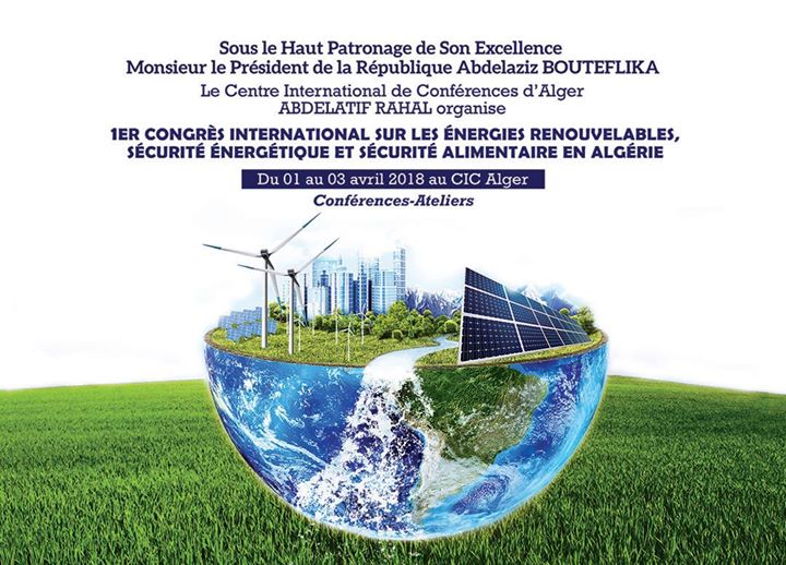 1er Congrès international sur les énergies renouvelables, la sécurité énergétique et alimentaire du 01 au 03 Avril 2018 au CIC
