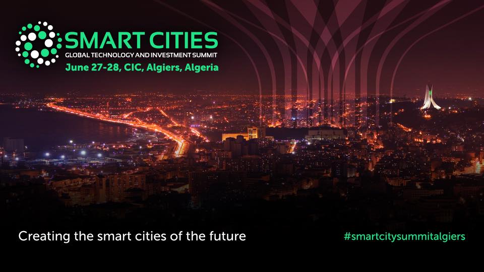 Smart Cities Global Technology & Investment Summit 2018 aura lieu les 27 et 28 juin au CIC à Alger